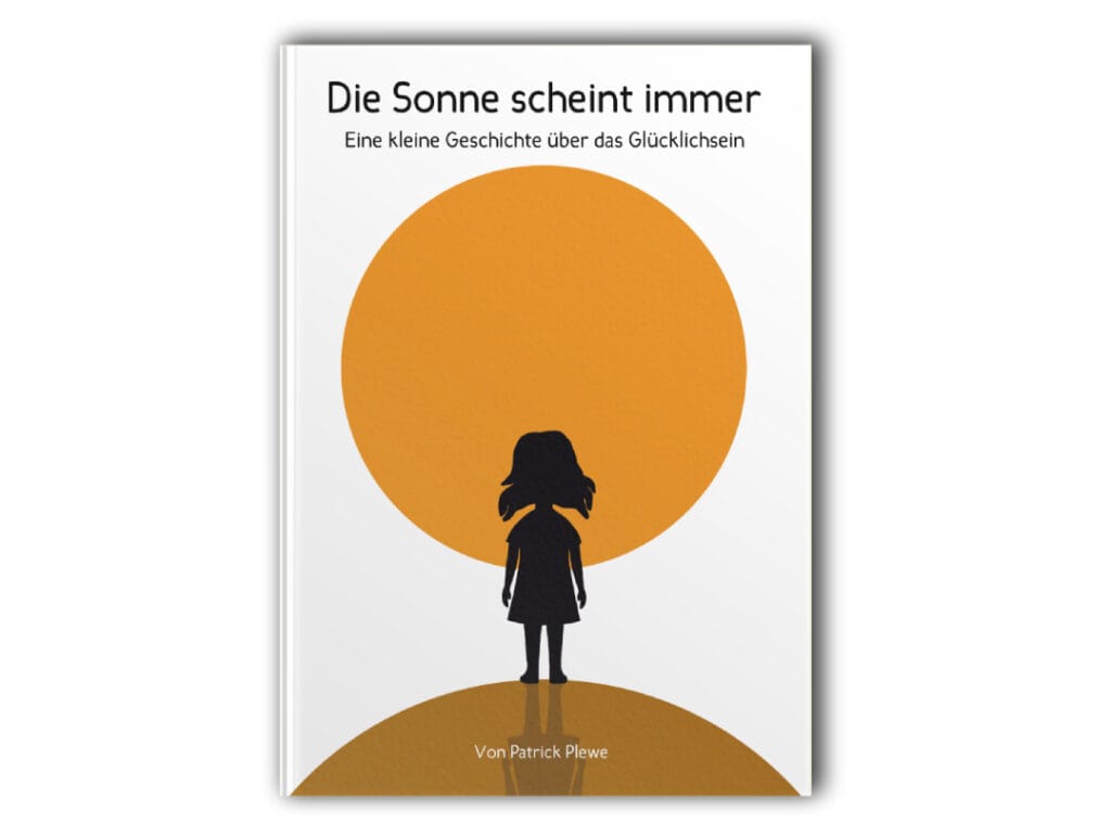 Hardcover Kinderbuch "Die Sonne scheint immer: Eine kleine Geschichte über das Glücklichsein" von Patrick Plewe frontal mit Cover