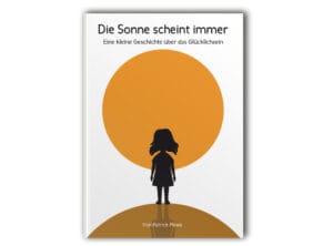 Hardcover Kinderbuch "Die Sonne scheint immer: Eine kleine Geschichte über das Glücklichsein" von Patrick Plewe frontal mit Cover