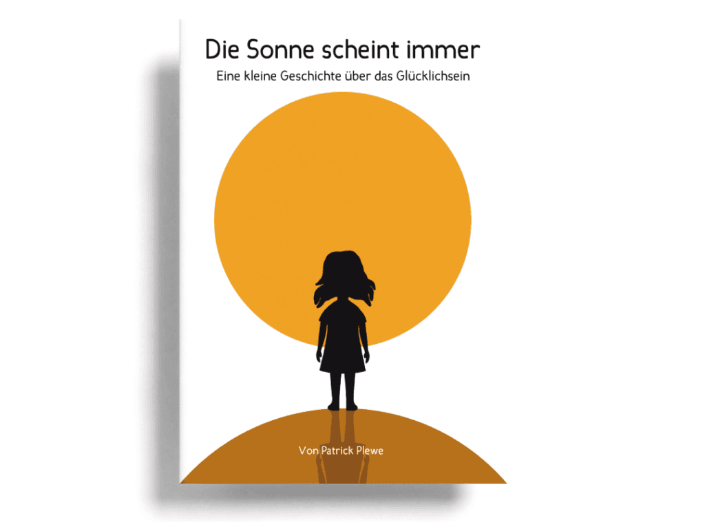 Taschenbuch Kinderbuch "Die Sonne scheint immer: Eine kleine Geschichte über das Glücklichsein" von Patrick Plewe frontal mit Cover